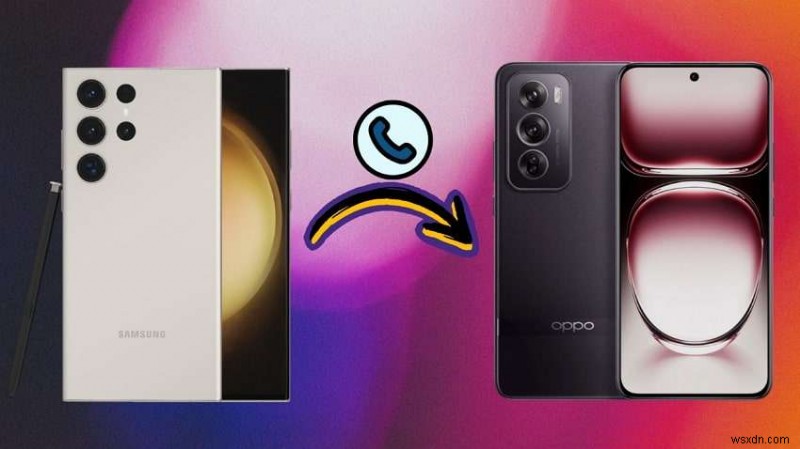 ถ่ายโอนผู้ติดต่อ Samsung ไปยัง OPPO:5 วิธีง่าย ๆ ที่ใช้งานได้ 
