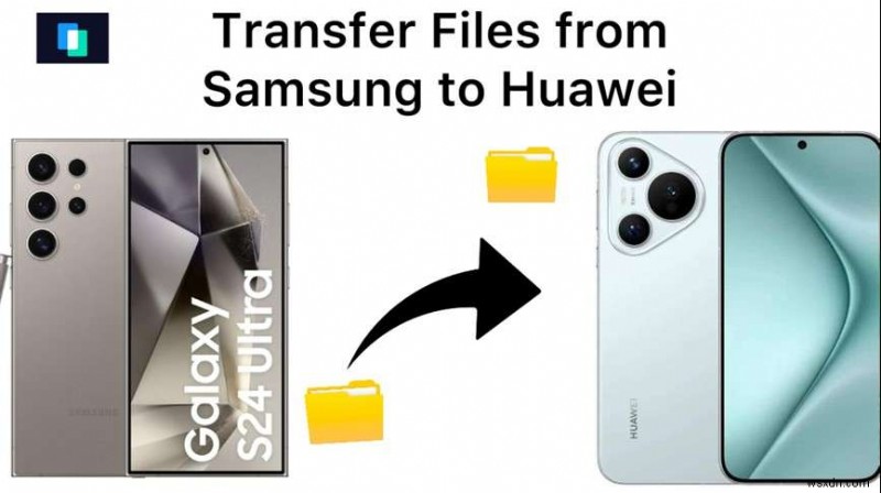 ถ่ายโอนข้อมูล Samsung ของคุณไปยัง Huawei อย่างปลอดภัย:5 วิธีง่าย ๆ 