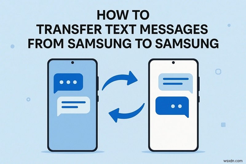 การถ่ายโอนข้อความ Samsung ได้อย่างราบรื่น:คู่มือฉบับสมบูรณ์ 