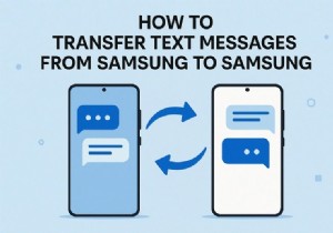 การถ่ายโอนข้อความ Samsung ได้อย่างราบรื่น:คู่มือฉบับสมบูรณ์ 