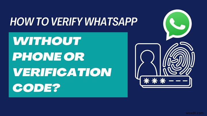 6 วิธีที่พิสูจน์แล้วในการยืนยันบัญชี WhatsApp ของคุณโดยไม่ต้องใช้รหัส 