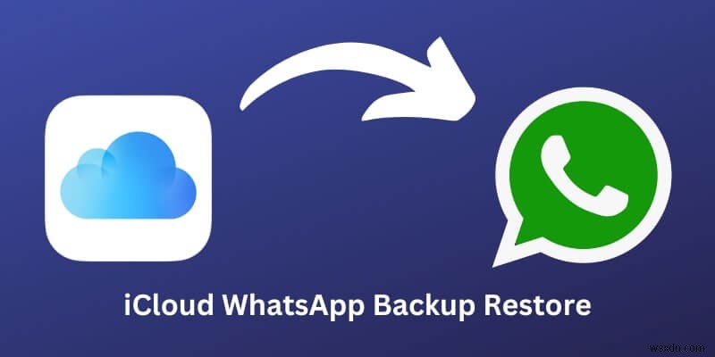 กู้คืน WhatsApp จาก iCloud:การแก้ไขและเคล็ดลับที่เชื่อถือได้ 100% 