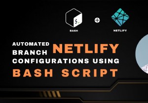 กำหนดค่า Netlify เฉพาะสาขาโดยอัตโนมัติด้วย Bash – คำแนะนำทีละขั้นตอน 