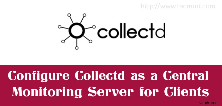 ปรับใช้ Collectd เป็นเซิร์ฟเวอร์การตรวจสอบส่วนกลางสำหรับไคลเอนต์ Linux 