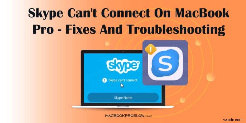 วิธีแก้ไขปัญหาการเชื่อมต่อ Skype บน MacBook Pro – คำแนะนำทีละขั้นตอน 
