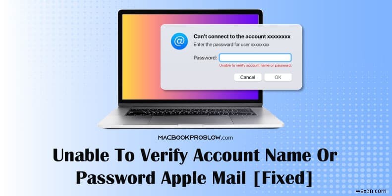 การเข้าสู่ระบบ Apple Mail:แก้ไขปัญหาชื่อบัญชีหรือการยืนยันรหัสผ่าน 