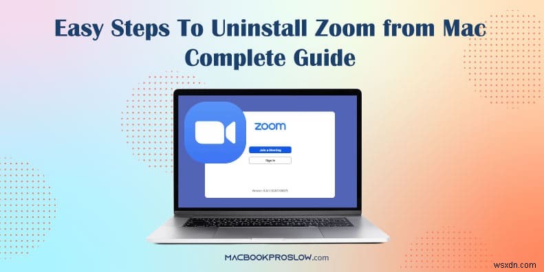 วิธีถอนการติดตั้ง Zoom บน macOS:คำแนะนำทีละขั้นตอน 