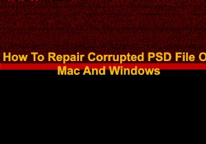 คำแนะนำทีละขั้นตอนในการวินิจฉัยและซ่อมแซมไฟล์ Photoshop (PSD) ที่เสียหาย 