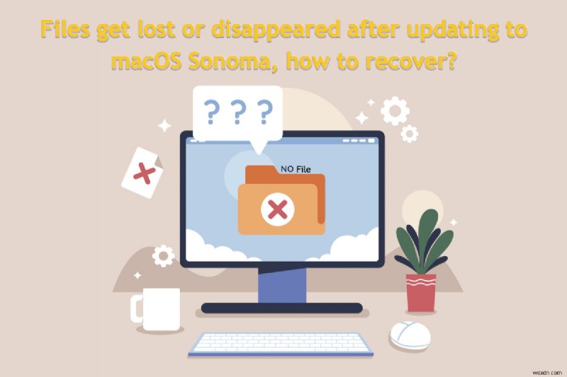 กู้คืนไฟล์ที่หายไปหลังจากอัปเดตเป็น macOS Sonoma:คำแนะนำทีละขั้นตอน 