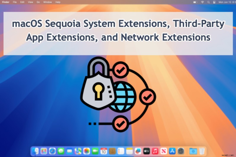 macOS Sequoia:คู่มือที่ครอบคลุมเกี่ยวกับส่วนขยายระบบและเครือข่าย 
