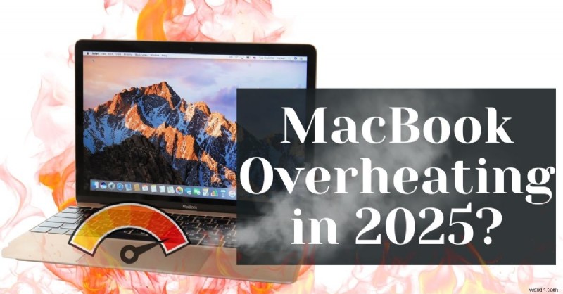 ป้องกัน MacBook ร้อนเกินไปในปี 2568:การแก้ไขโดยผู้เชี่ยวชาญที่คุณต้องลอง 