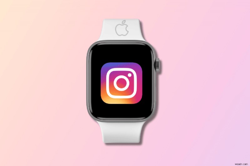 เข้าถึง Instagram บน Apple Watch ของคุณ:คำแนะนำทีละขั้นตอน