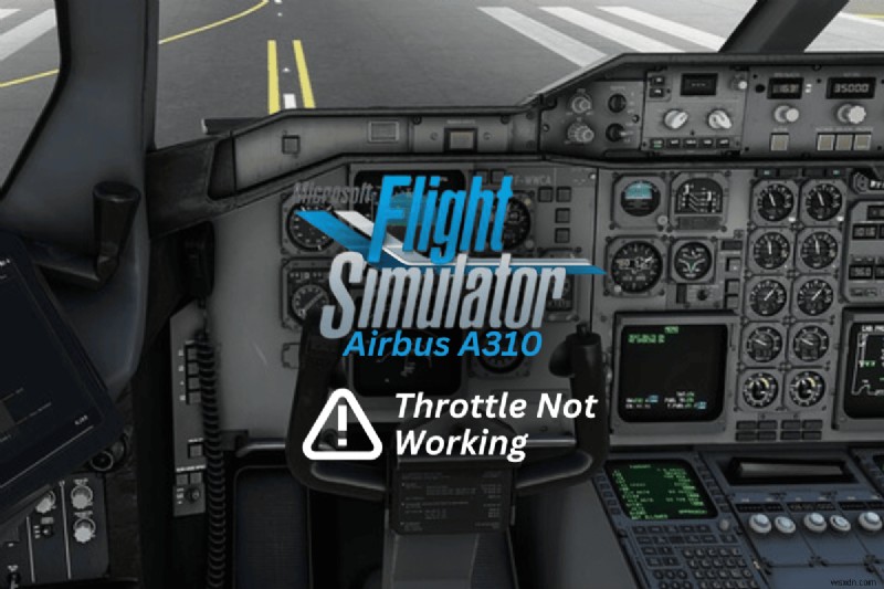 แก้ไขปัญหาคันเร่งบน Airbus A310 ของ MS Flight Simulator - การแก้ไขที่รวดเร็วและเชื่อถือได้ 