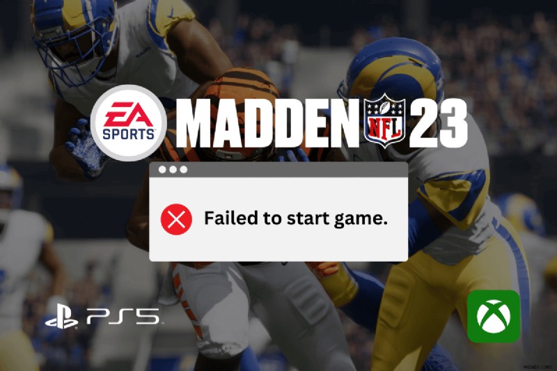 แก้ไข Madden NFL 23  ไม่สามารถเริ่มเกม  บน PS5 และ Xbox – คำแนะนำทีละขั้นตอน 