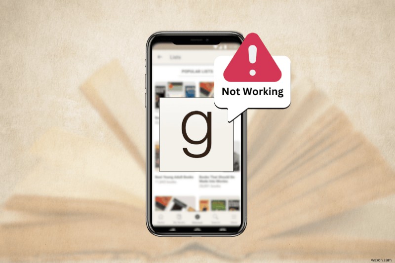 การแก้ไขด่วนสำหรับแอป Goodreads ไม่ทำงาน:คืนค่าฟังก์ชันการทำงานวันนี้