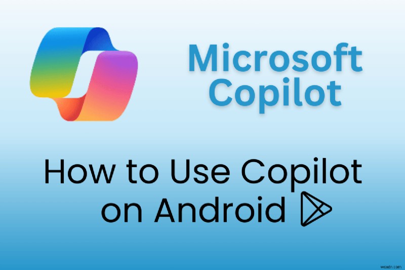 ดาวน์โหลด ตั้งค่า และเชี่ยวชาญ Microsoft Copilot บน Android:คำแนะนำทีละขั้นตอน 