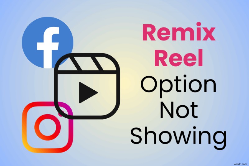 วิธีคืนค่าคุณสมบัติ Remix Reel บน Instagram และ Facebook 
