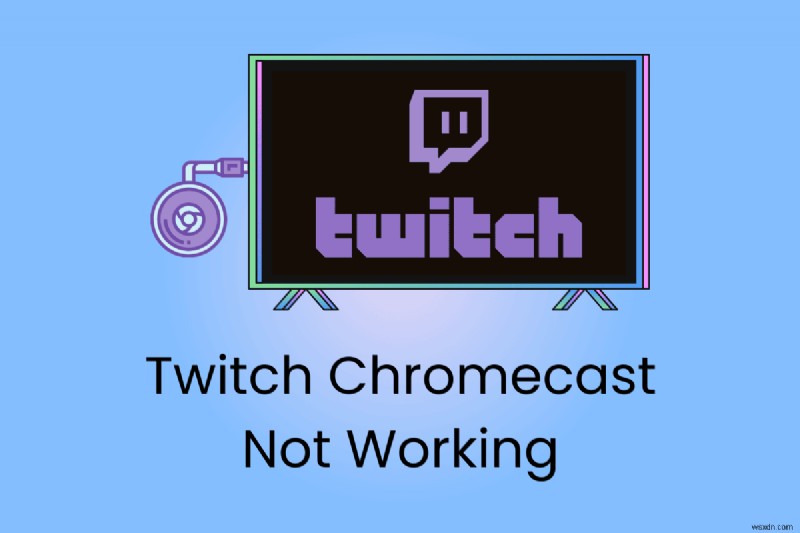 แก้ไขปัญหา Twitch Chromecast:คำแนะนำทีละขั้นตอนในการกู้คืนการแคสต์ 