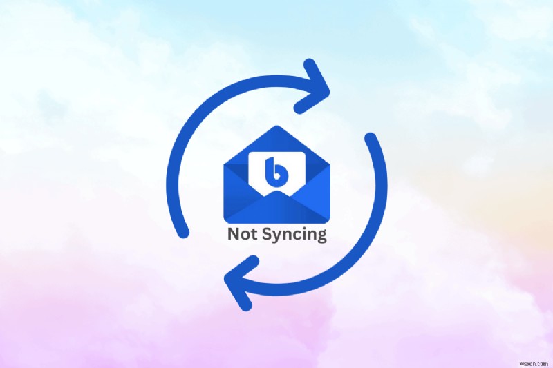 แก้ไขปัญหาการซิงค์ BlueMail อย่างรวดเร็ว – คำแนะนำทีละขั้นตอน 