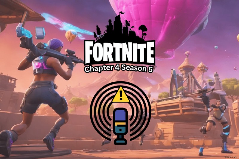 แก้ไขปัญหาการแชทด้วยเสียงของ Fortnite บนพีซี – คำแนะนำทีละขั้นตอนสำหรับบทที่ 4 ซีซั่น 5 
