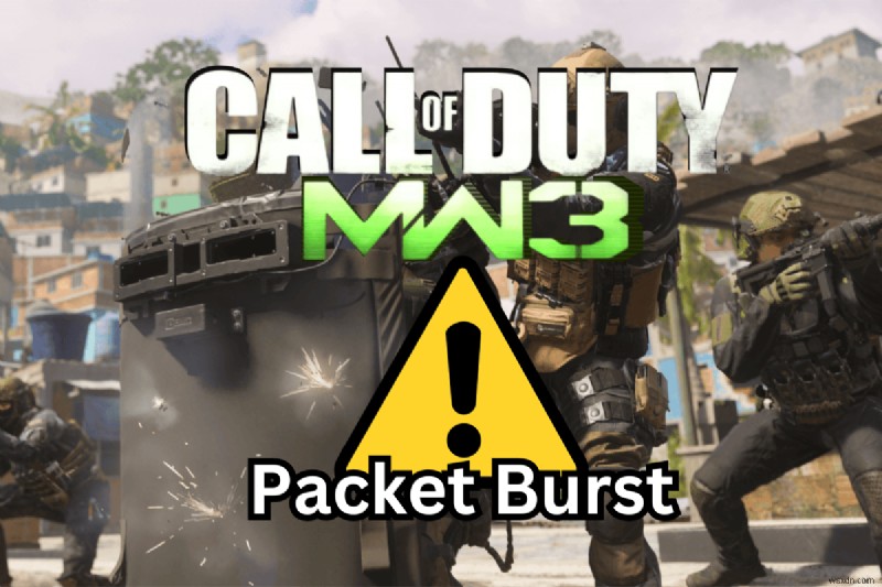 แก้ไข Constant Packet Burst ใน Call of Duty:Modern Warfare 3 (MW3) – โซลูชันที่รวดเร็วและเชื่อถือได้ 
