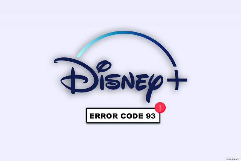 แก้ไขรหัสข้อผิดพลาด Disney Plus 93:10 โซลูชั่นด่วนสำหรับการสตรีมที่ราบรื่น