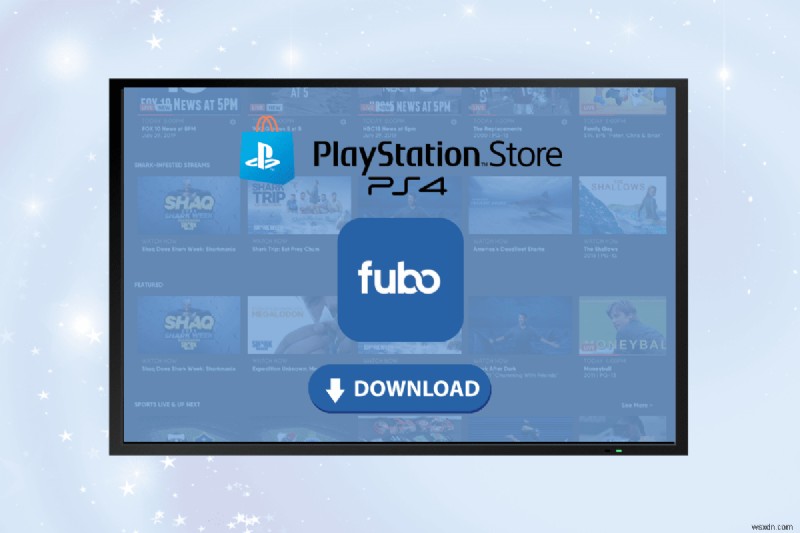 คำแนะนำทีละขั้นตอนในการติดตั้ง FuboTV บน PlayStation 4 ของคุณ