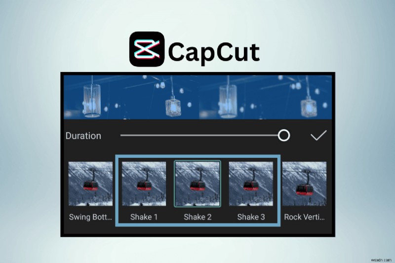 Shake Effect ของ Master CapCut:บทช่วยสอนแบบทีละขั้นตอน 