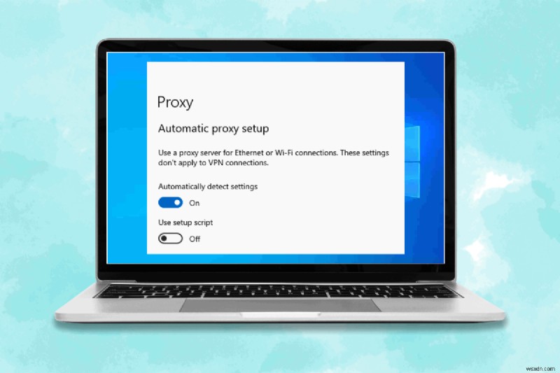 คำแนะนำทีละขั้นตอน:การตรวจสอบและกำหนดการตั้งค่าพร็อกซีใน Chrome บน Windows 10 