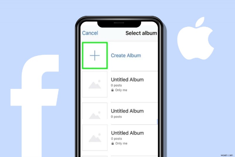 วิธีสร้างอัลบั้ม Facebook บน iPhone:6 ขั้นตอนง่ายๆ