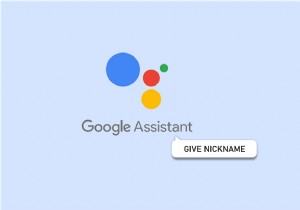 การปรับแต่ง Google Assistant ของคุณ:วิธีตั้งชื่อเล่นส่วนตัว 
