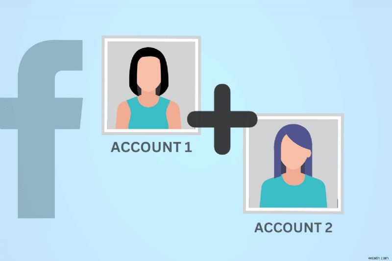 รวมบัญชี Facebook สองบัญชีเข้าด้วยกัน:คู่มือฉบับสมบูรณ์ 