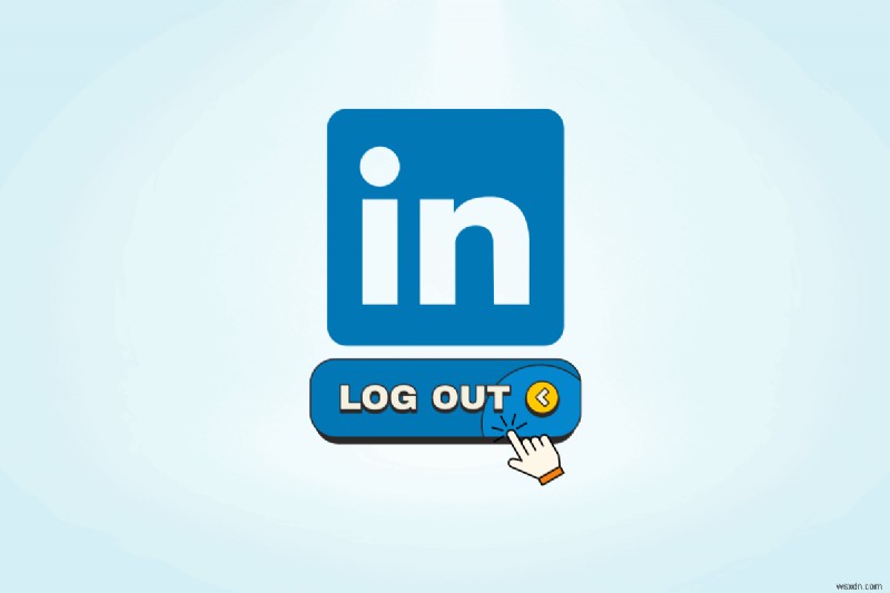 ออกจากระบบ LinkedIn อย่างปลอดภัย:คำแนะนำทีละขั้นตอน
