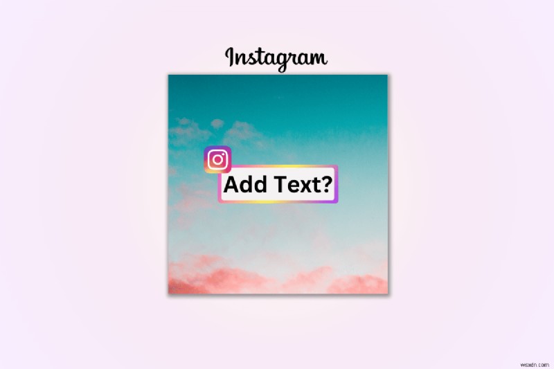 คำแนะนำทีละขั้นตอน:การเพิ่มข้อความลงในรูปภาพ Instagram เพื่อให้ได้ผลลัพธ์สูงสุด