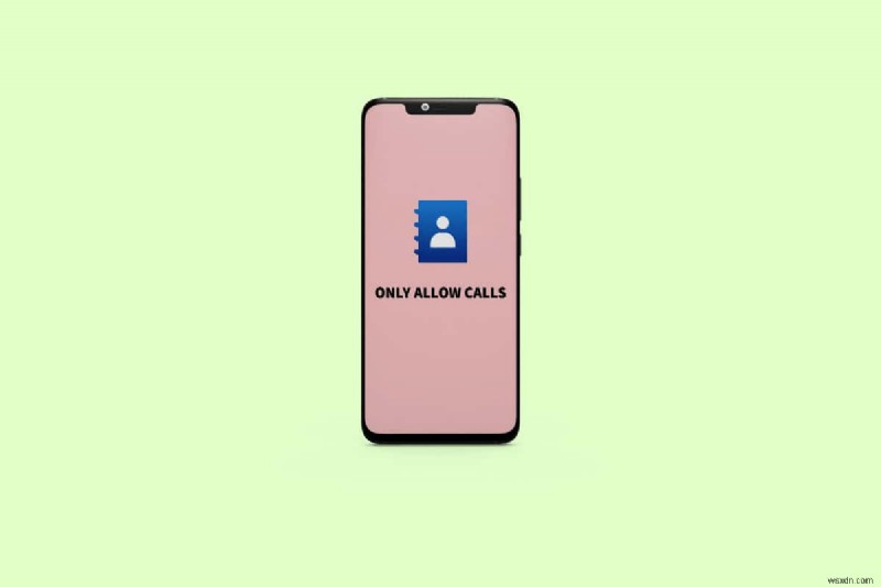 อนุญาตการโทรจากผู้ติดต่อของคุณบน Android เท่านั้น – คำแนะนำทีละขั้นตอนง่ายๆ 