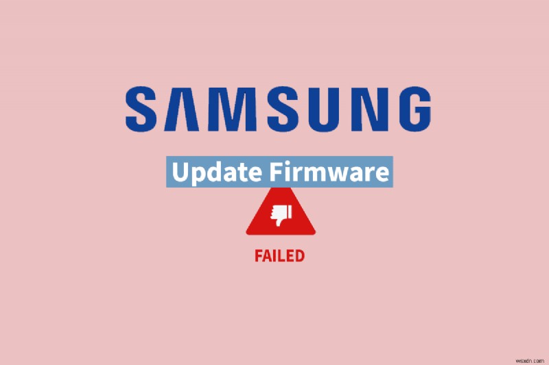 วิธีแก้ไขข้อผิดพลาด  ไม่สามารถอัปเดตเฟิร์มแวร์  ของ Samsung 