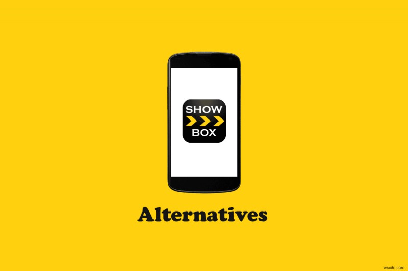ทางเลือก Android 11 อันดับแรกสำหรับ Showbox สำหรับการสตรีมฟรี 