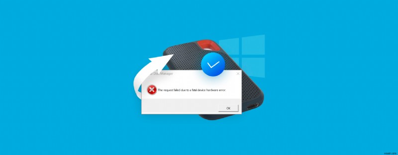 แก้ไข Windows  คำขอล้มเหลวเนื่องจากข้อผิดพลาดร้ายแรงของฮาร์ดแวร์อุปกรณ์  – คำแนะนำทีละขั้นตอน 