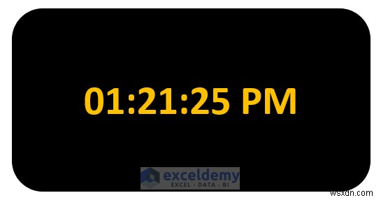 สร้างนาฬิกาดิจิทัลใน Excel:วิธี VBA และสูตรอย่างง่ายสองวิธี