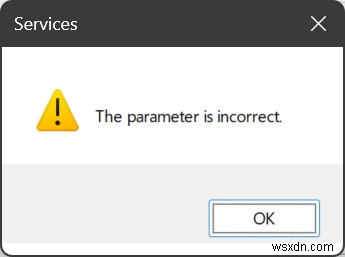 การแก้ไขข้อผิดพลาด  พารามิเตอร์ไม่ถูกต้อง  เมื่อแก้ไขบริการ Windows 